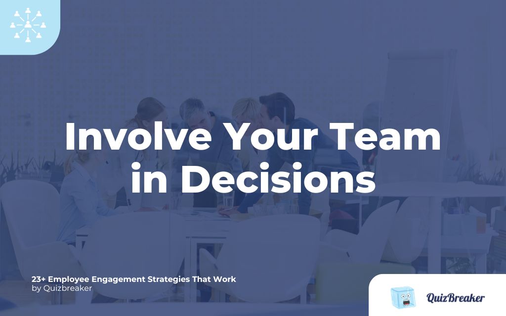 Involve Your Team in Decisions
