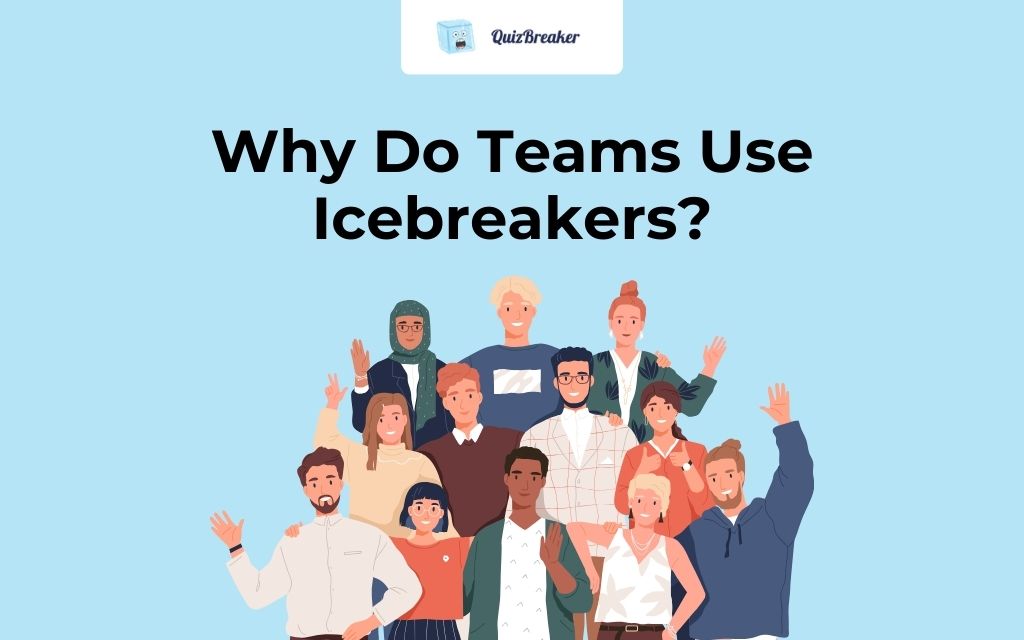 Why Do Teams Use Icebreakers