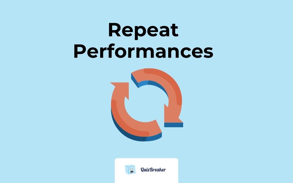 repeat performances