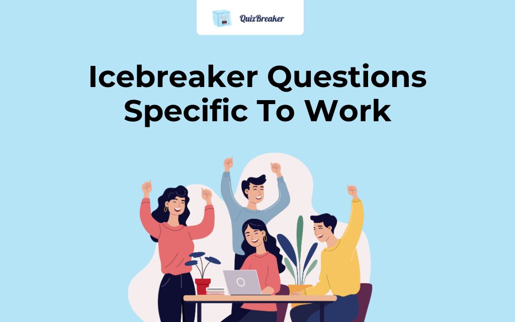 icebreaker Questions Specific To Work