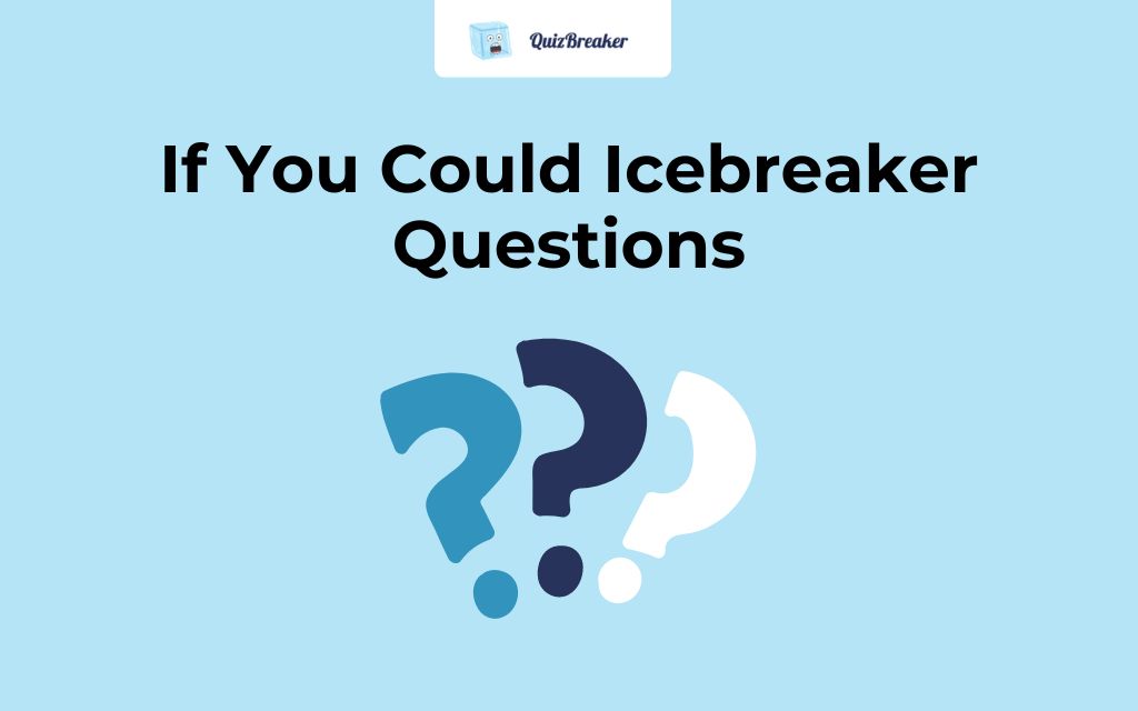 If You Could icebreaker Questions