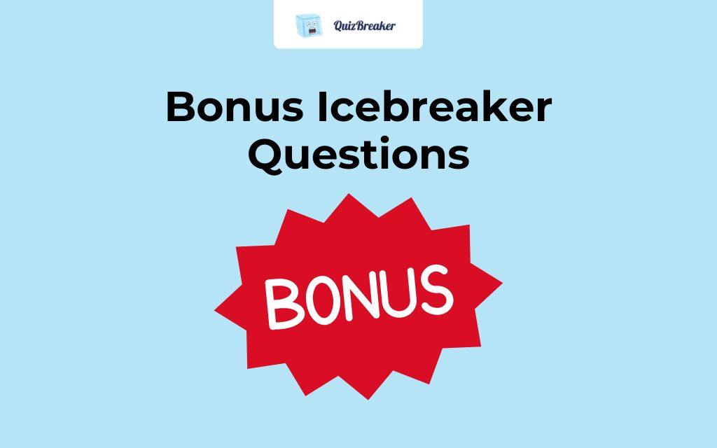 Bonus icebreaker Questions
