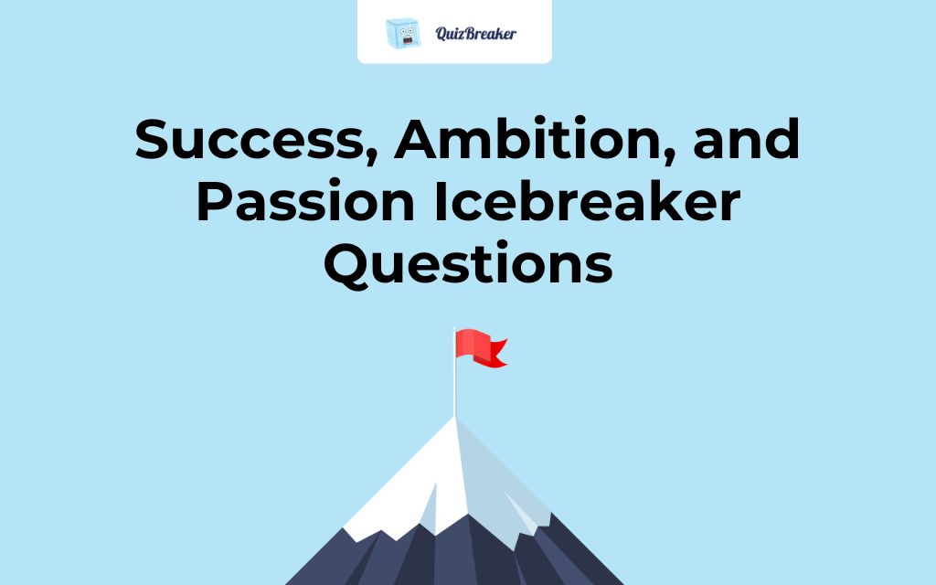 Success Ambition and Passion icebreaker Questions