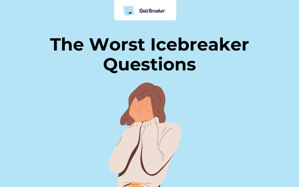 The Worst Icebreaker Questions