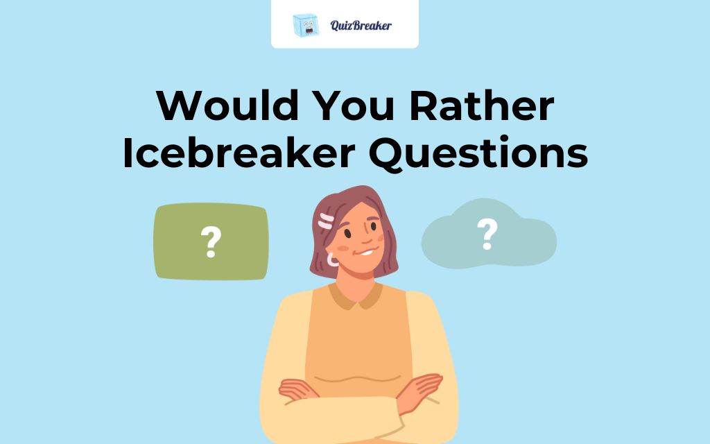 Would You Rather icebreaker Questions