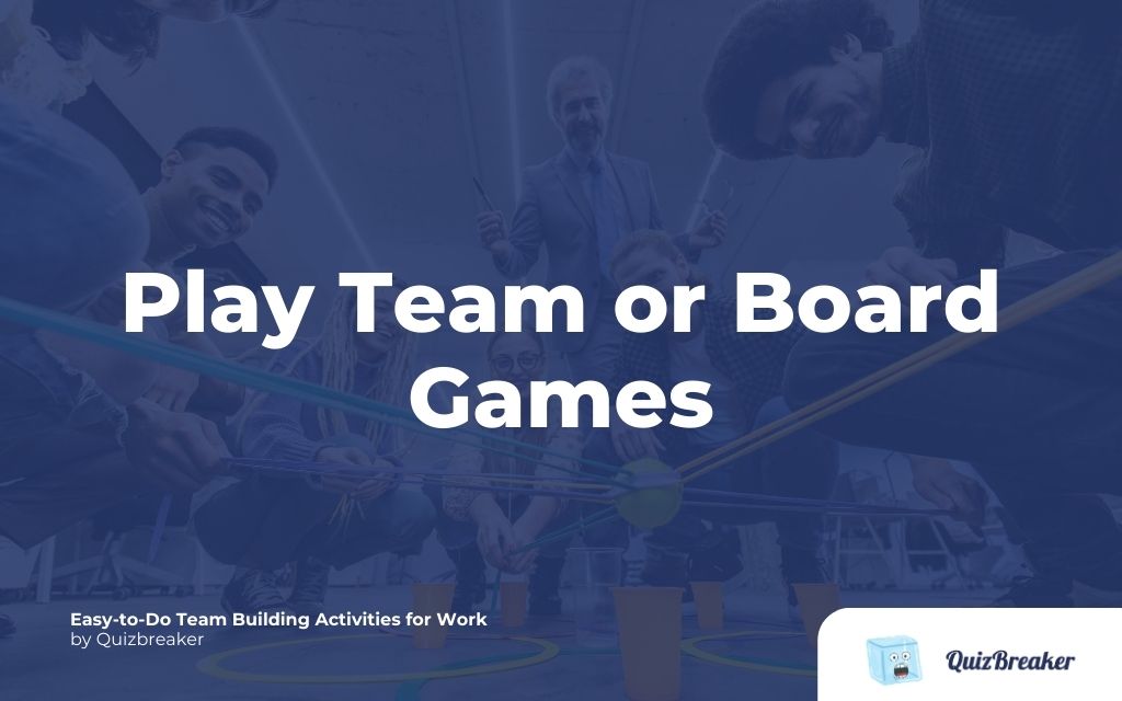 Play Team or Board Games