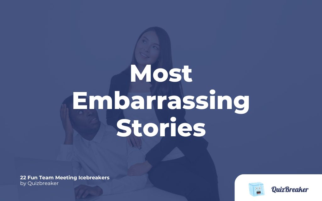 Share Funny or Embarrassing Stories
