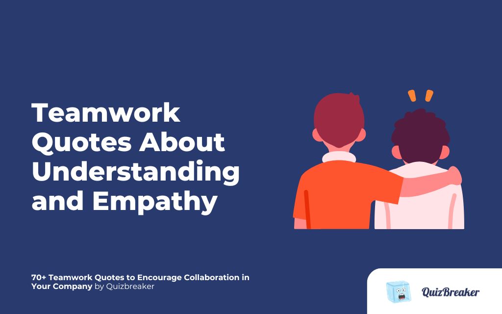 Teamwork Quotes About Understanding and Empathy