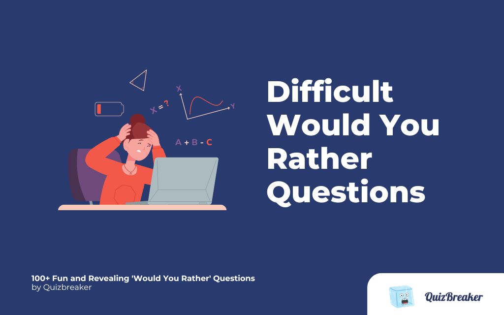 Difficult Would You Rather Questions